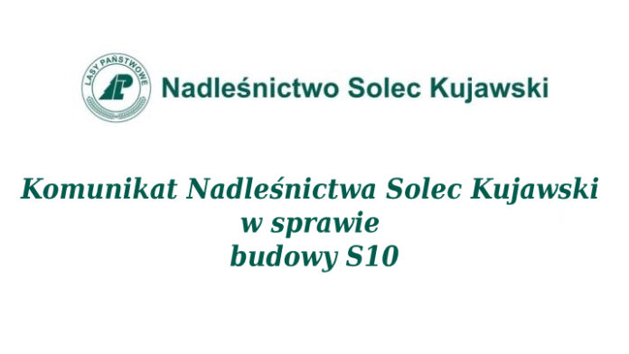 Komunikat Nadleśnictwa Solec Kujawski w sprawie S10